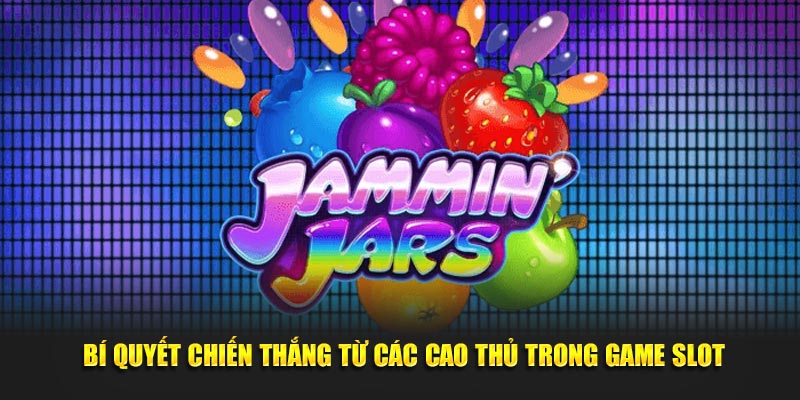  Bí quyết chiến thắng từ các cao thủ trong game slot