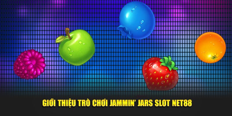  Giới thiệu trò chơi Jammin’ Jars Slot 