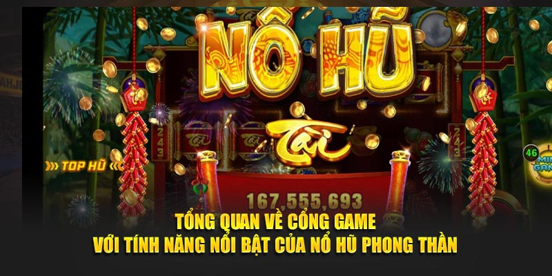 Tổng quan về cổng game với tính năng nổi bật của nổ hũ Phong Thần