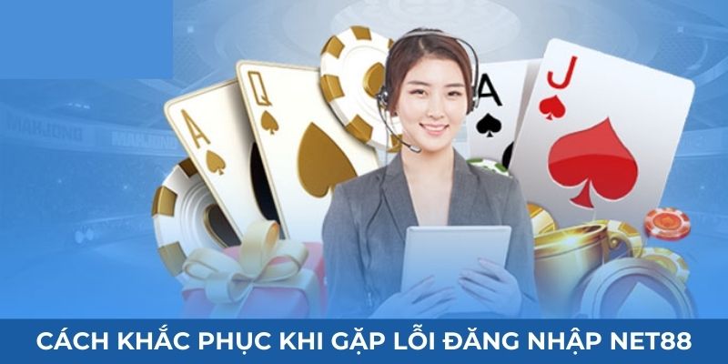 Cách khắc phục khi gặp lỗi đăng nhập Net88