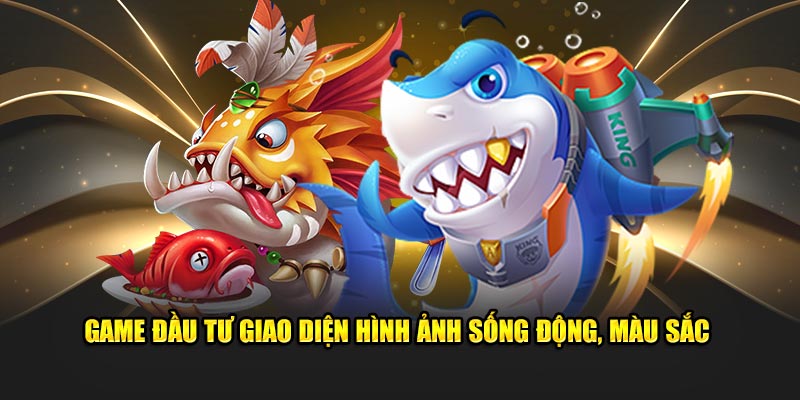 Game đầu tư giao diện hình ảnh sống động, màu sắc