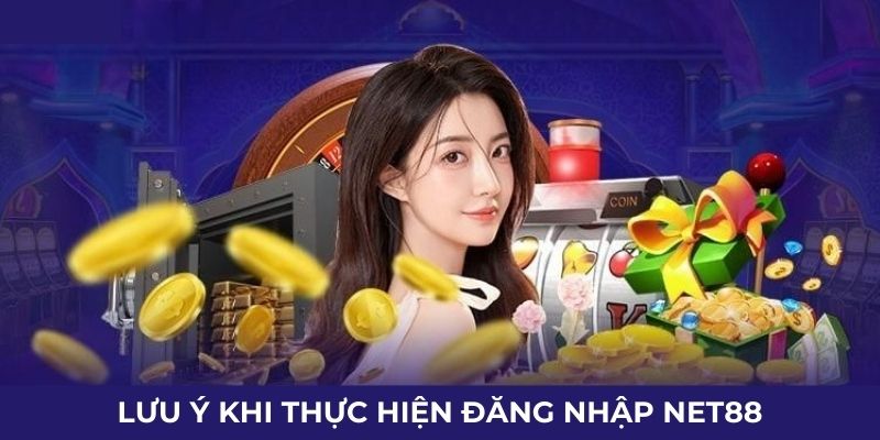 Lưu ý khi thực hiện đăng nhập Net88