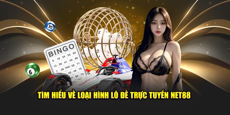 Tìm hiểu về loại hình lô đề trực tuyến Net88