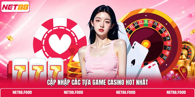 Cập nhập các tựa game casino hot nhất