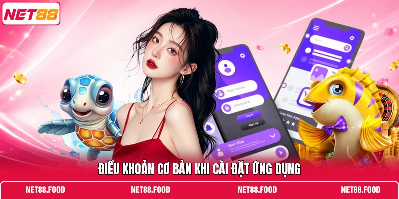 Tải App NET88 Điều khoản cơ bản khi cài đặt ứng dụng
