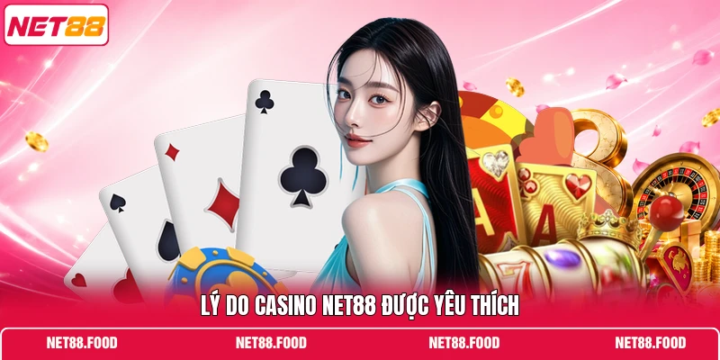 Lý do casino NET88 được yêu thích