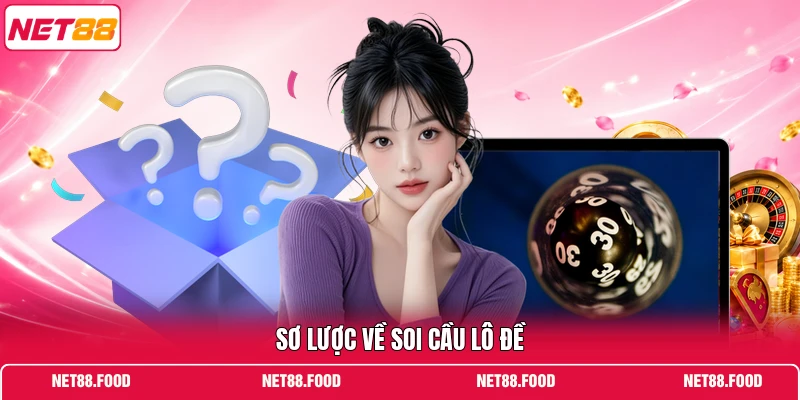 Soi Cầu Lô Đề Chuyên Sâu Với Phương Pháp Phân Tích Chuẩn Sơ lược về soi cầu lô đề