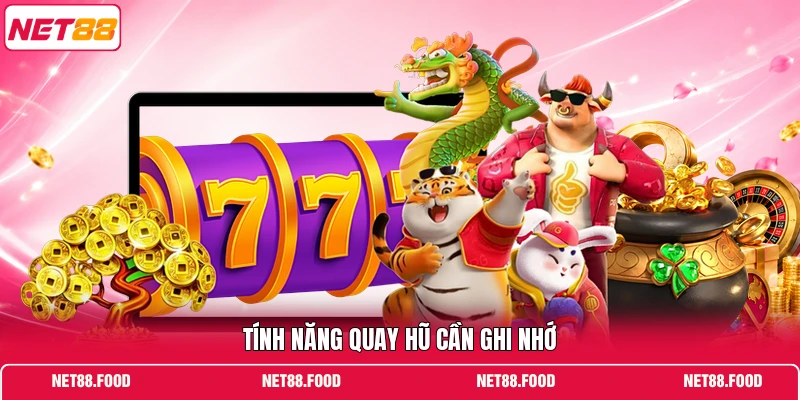 NỔ HŨ Tính năng quay hũ cần ghi nhớ