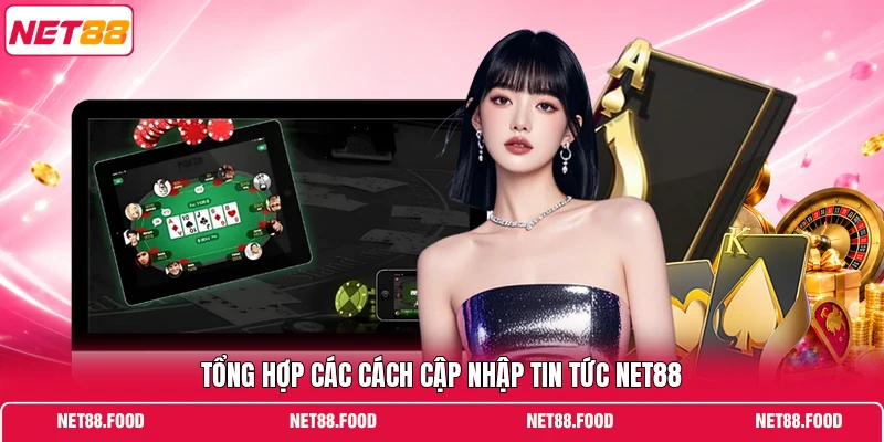 Tổng hợp các cách cập nhập tin tức NET88